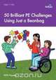 50 Brilliant PE Challenges Using Just a Beanbag, Will Hussey 