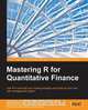 Mastering R for Quantitative Finance, Edina Berlinger 