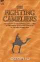 The Fighting Cameliers - The Exploits of the Imperial Camel Corps in the Desert and Palestine Campaign of the Great War, Frank Reid 