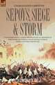 Sepoys, Siege & Storm - The Experiences of a Young Officer of H.M.