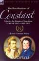 The Recollections of Constant, Valet to the Emperor Napoleon Volume 2, Louis Constant Wairy 