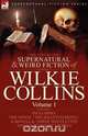 The Collected Supernatural and Weird Fiction of Wilkie Collins, Wilkie Collins 