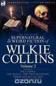The Collected Supernatural and Weird Fiction of Wilkie Collins, Wilkie Collins 