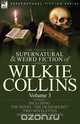 The Collected Supernatural and Weird Fiction of Wilkie Collins, Wilkie Collins 