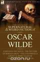 The Collected Supernatural & Weird Fiction of Oscar Wilde-Includes the Novel 