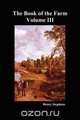 The Book of the Farm. Volume III. (Softcover), Henry Stephens 