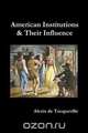 American Institutions and Their Influence, Alexis De Tocqueville 