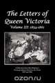 The Letters of Queen Victoria a Selection from He R Ma J E S T y 