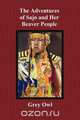 The Adventures of Sajo and Her Beaver People - With Original Bw Illustrations and a Glossary of Ojibway Indian Words, Grey Owl 