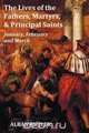The Lives of the Fathers, Martyrs, and Principal Saints January, February, March - With a Biography of Butler, a Table of Contents, an Index of Saints, Alban Butler 