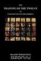 The Training of the Twelve; Or, Passages Out of the Gospels, Alexander Balmain Bruce 