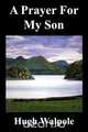 A Prayer for My Son, Hugh Walpole 