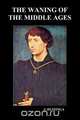 The Waning of the Middle Ages (Paperback), Johan H. Huizinga 