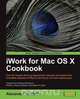 iWork for Mac Osx Cookbook, Alexander Anichkin 