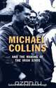Michael Collins and the Making of the Irish State, 
