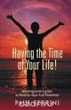Having the Time of your Life, Paul Ferrini 