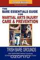 The Bare Essentials Guide for Martial Arts Injury Prevention and Care, Trish Bare Grounds 