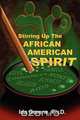 Stirring Up the African American Spirit, Ph. D. Greene 