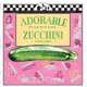 Adorable Zucchini, Naomi Barry 