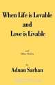 When Life is Lovable and Love is Livable, Adnan Sarhan 