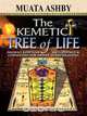 The Kemetic Tree of Life Ancient Egyptian Metaphysics and Cosmology for Higher Consciousness, Muata Ashby 