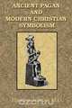 Ancient Pagan and Modern Christian Symbolism, Thomas Inman 
