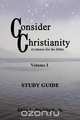 Consider Christianity, Volume 1 Study Guide, Elgin L Hushbeck Jr. 