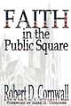 Faith in the Public Square, Robert D. Cornwall 