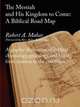 The Messiah and His Kingdom to Come, Robert A Makar 