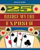 25 Bridge Myths Exposed, David Bird 