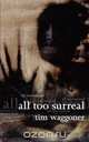 All Too Surreal, Tim Waggoner 