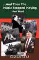 And Then the Music Stopped Playing, Ken Ward 