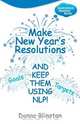 Make New Year Resolutions and Keep Them Using Nlp!, Donna Blinston 