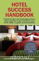 Hotel Success Handbook - Practical Sales and Marketing Ideas, Actions, and Tips to Get Results for Your Small Hotel, B&b, or Guest Accommodation., Caroline Cooper 