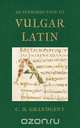 An Introduction to Vulgar Latin, Charles Hall Grandgent 