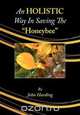 An Holistic Way in Saving the Honeybee, John Harding 