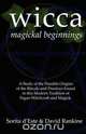Wicca Magickal Beginnings - A Study of the Possible Origins of the Rituals and Practices Found in This Modern Tradition of Pagan Witchcraft and Magick, Sorita D