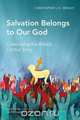 Salvation Belongs to Our God, Christopher J. H. Wright 