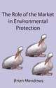 The Role of the Market in Environmental Protection, Brian Meadows 