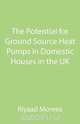 The Potential for Ground Source Heat Pumps in Domestic Houses in the UK, Riyaad Moreea 