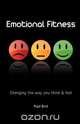 Emotional Fitness - Changing the Way You Think and Feel, Paul Bird 
