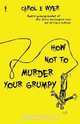 How Not to Murder Your Grumpy, Carol Wyer 