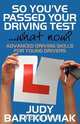 So You Have Passed Your Driving Test - What Now? Advanced Driving Skills for Young Drivers, Judy Bartkowiak 