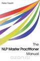 The NLP Master Practitioner Manual, Peter Freeth 