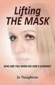 Lifting the Mask, Jo Naughton 