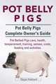 Pot Belly Pigs. Pot Belly Pigs Complete Owners Guide. Pot Bellied Pigs care, health, temperament, training, senses, costs, feeding and activities., Roger Radford 