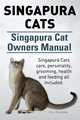 Singapura Cats. Singapura Cat Owners Manual. Singapura Cats care, personality, grooming, health and feeding all included., Henry Hoverstone 