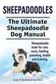 Sheepadoodles. Ultimate Sheepadoodle Dog Manual. Sheepadoodle book for care, costs, feeding, grooming, health and training., George Hoppendale 
