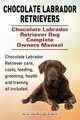 Chocolate Labrador Retrievers. Chocolate Labrador Retriever Dog Complete Owners Manual. Chocolate Labrador Retriever care, costs, feeding, grooming, health and training all included., George Hoppendale 