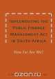 Implementing the Public Finance Management Act in South Africa. How Far Are We?, Russell Wildeman 